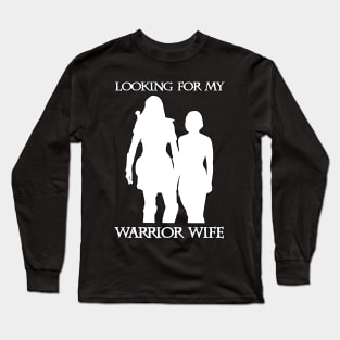 Looking For My Warrior Wife Xena Long Sleeve T-Shirt